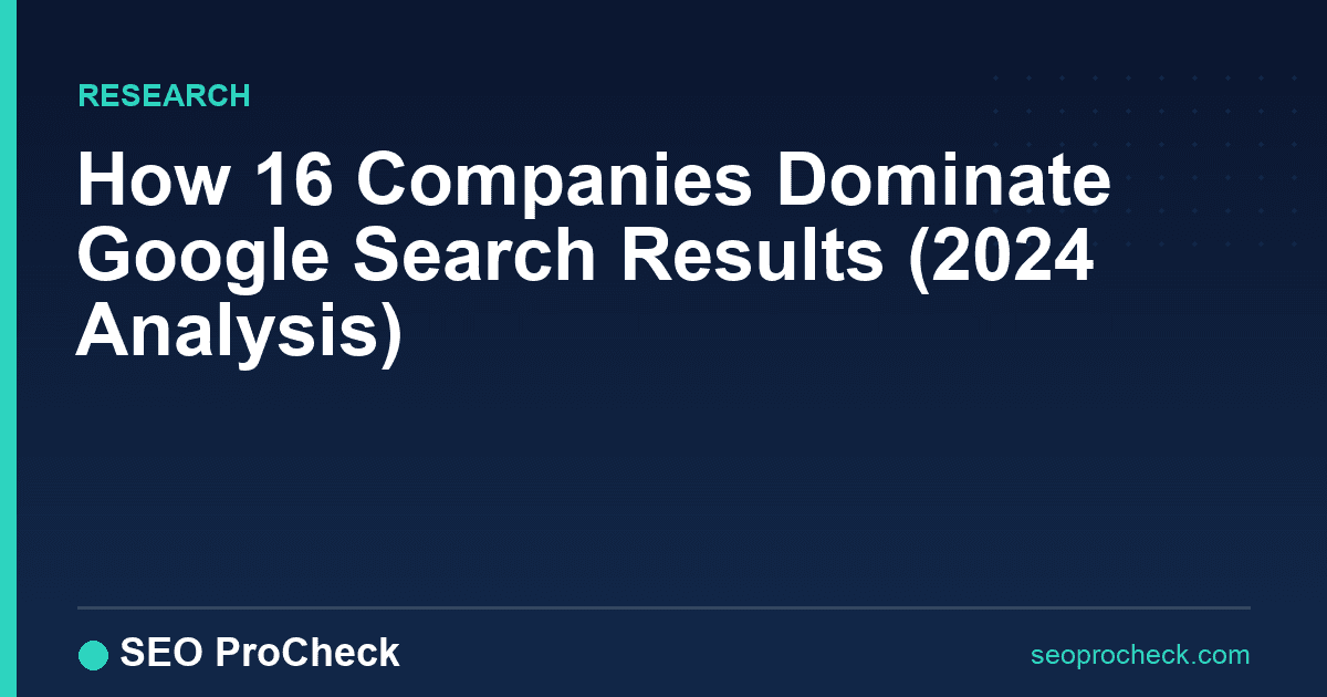 How 16 companies dominate google search results (2024 analysis)