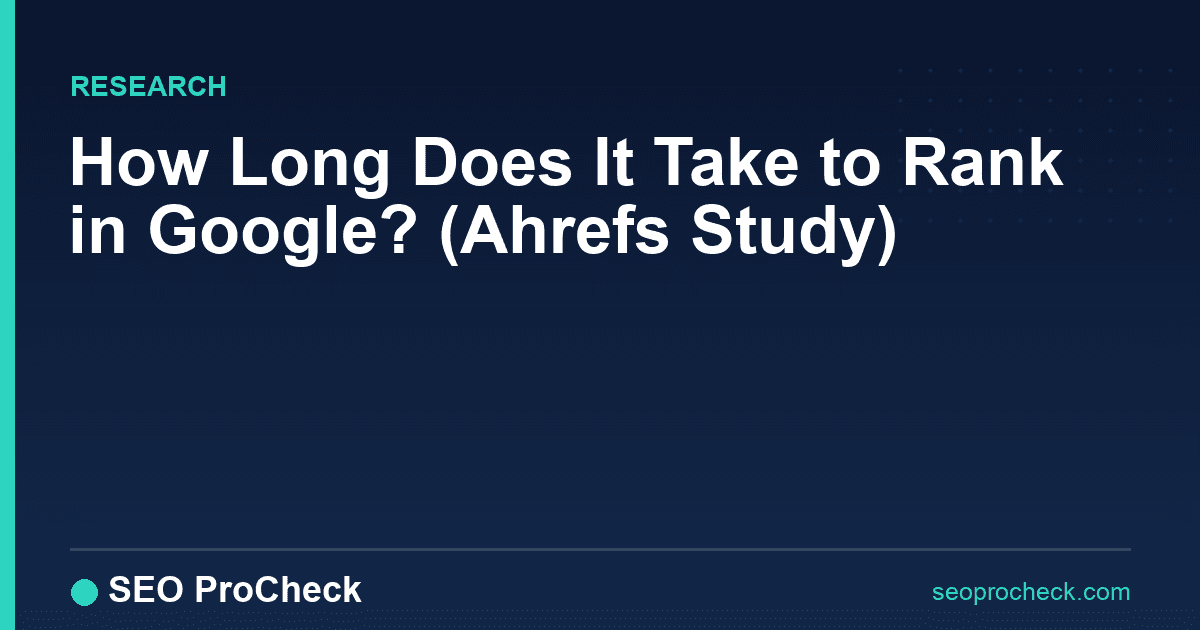 How long does it take to rank in google? (ahrefs study)