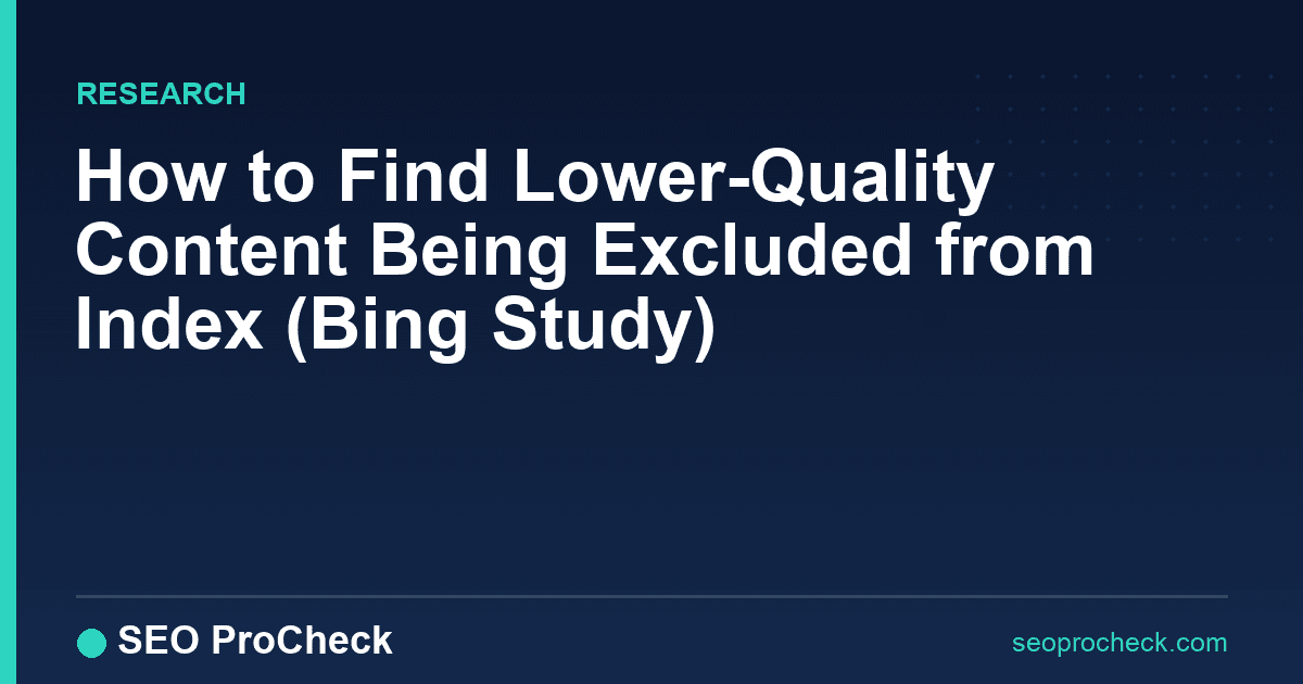 How to find lower-quality content being excluded from index (bing study)