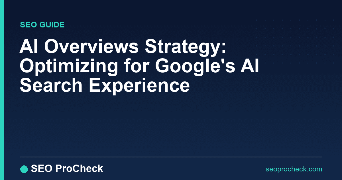 Ai overviews strategy: optimizing for google's ai search experience