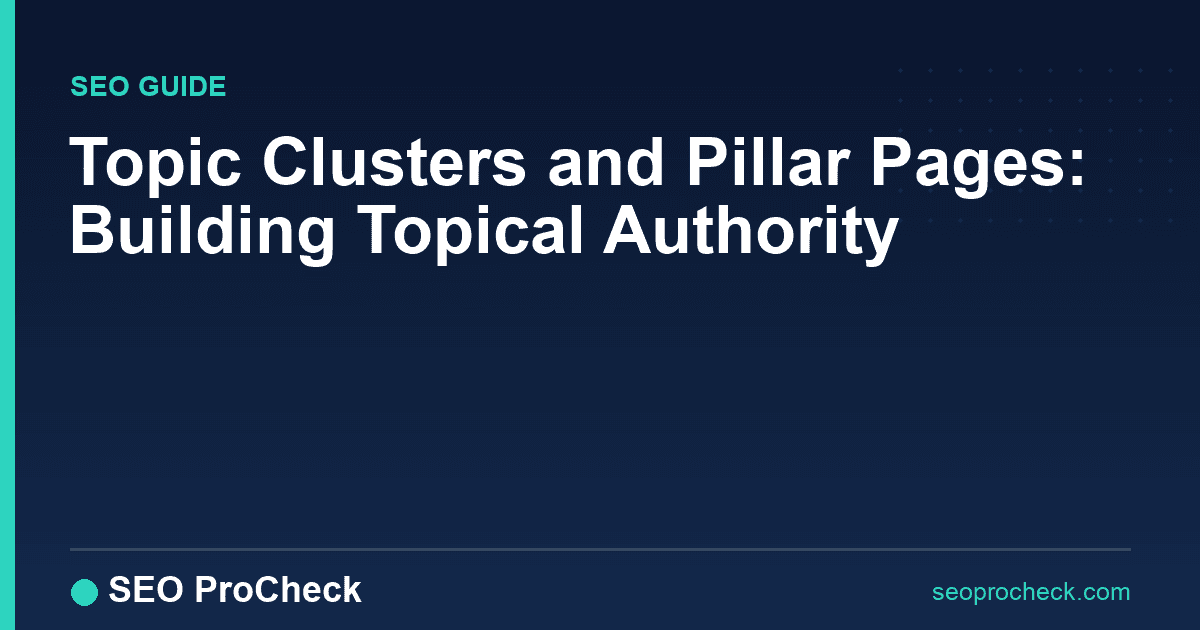 Topic clusters and pillar pages: building topical authority