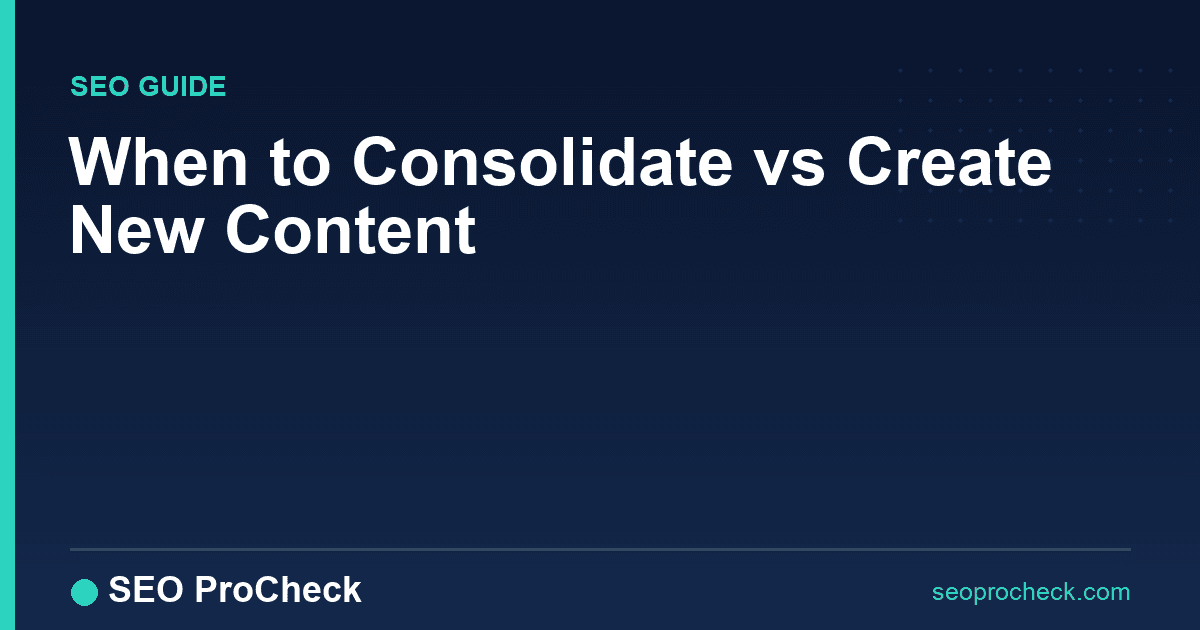 When to consolidate vs create new content