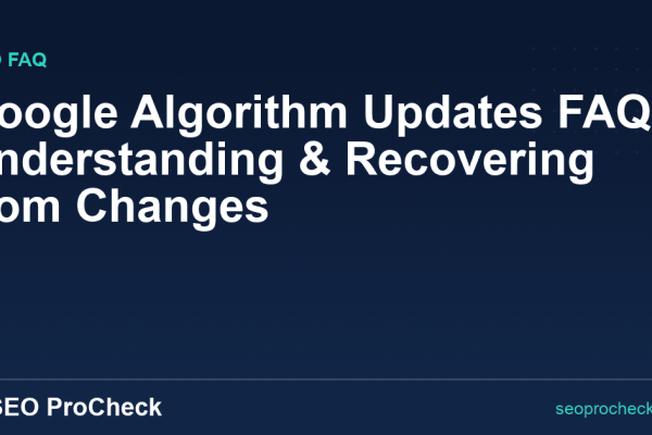 Google Algorithm Updates FAQ: Understanding & Recovering from Changes