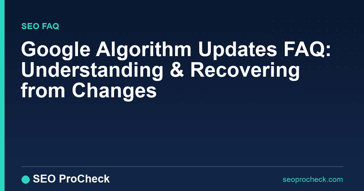Google algorithm updates faq: understanding & recovering from changes