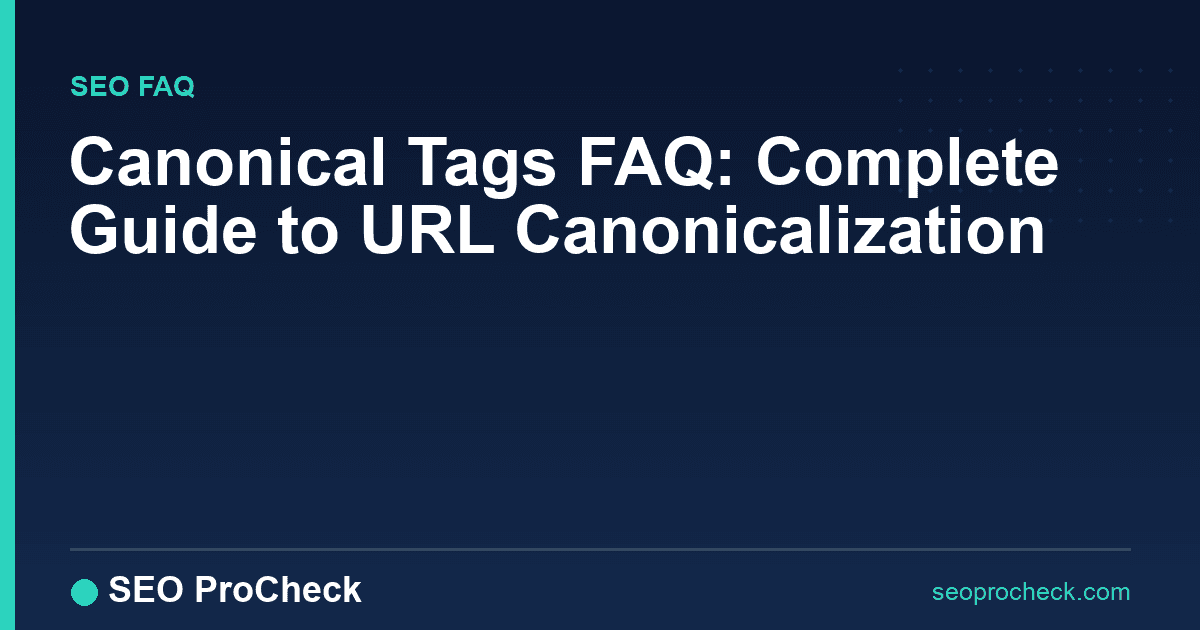 Canonical tags faq: complete guide to url canonicalization