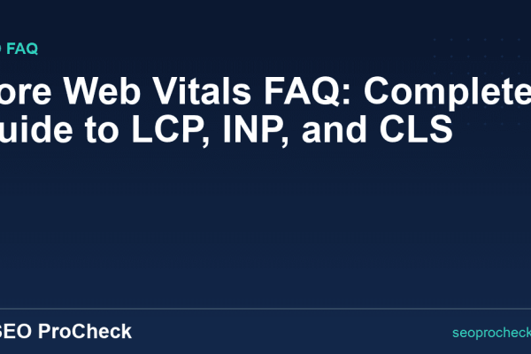 Core Web Vitals FAQ: Complete Guide to LCP, INP, and CLS