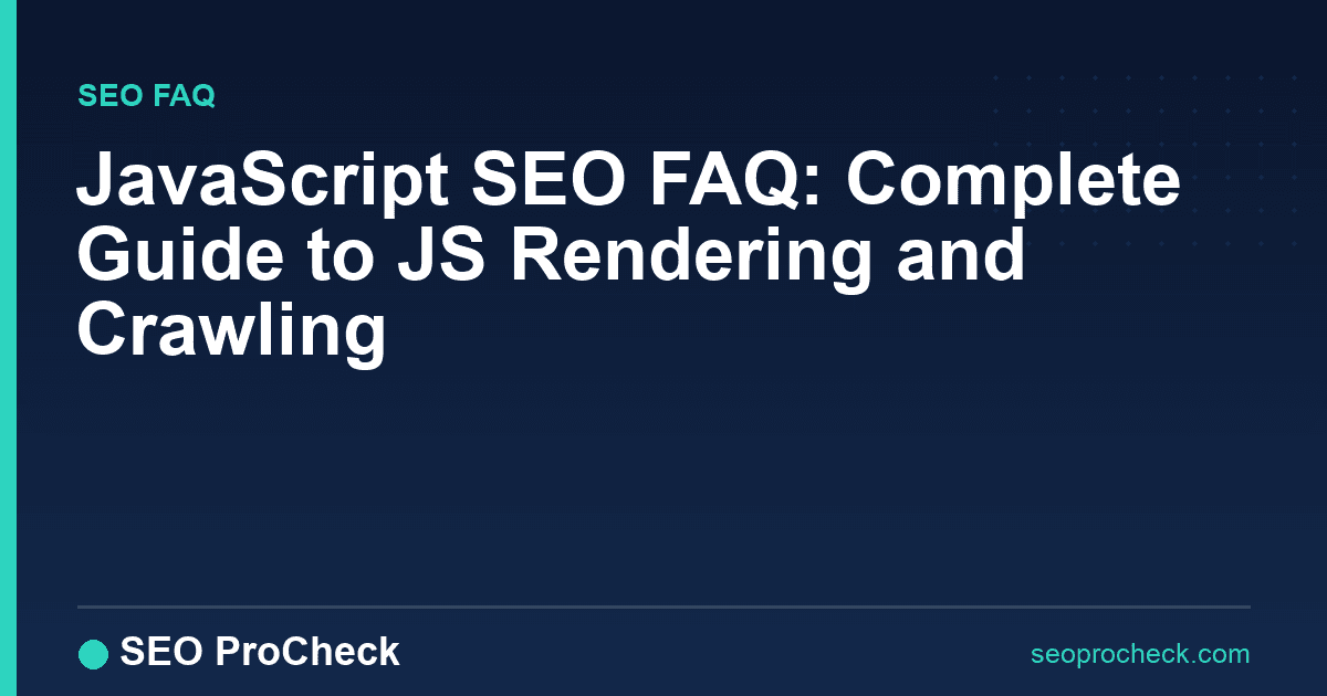 Javascript seo faq: complete guide to js rendering and crawling