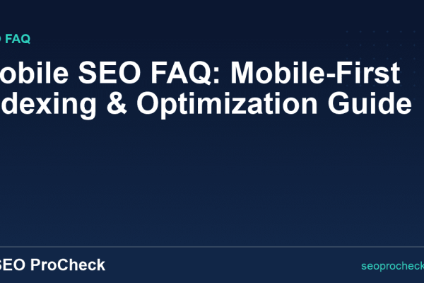 Mobile SEO FAQ: Mobile-First Indexing & Optimization Guide