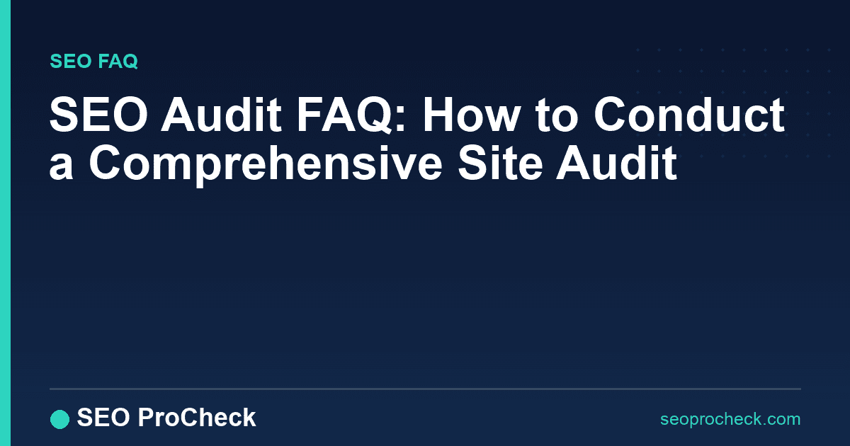 Seo audit faq: how to conduct a comprehensive site audit