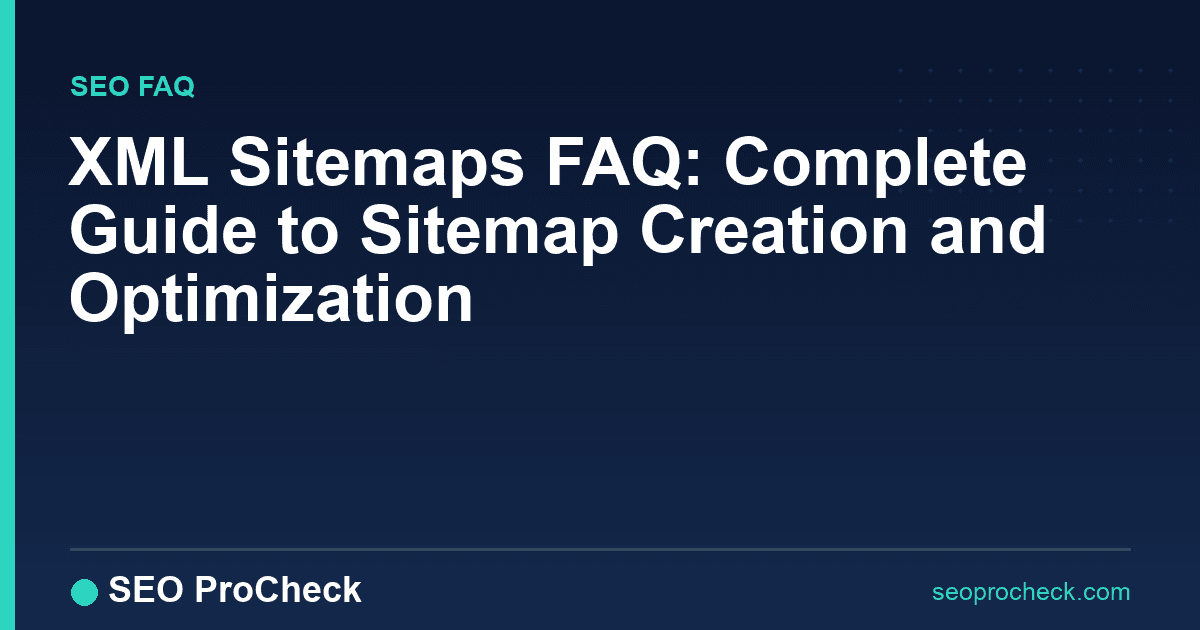 Xml sitemaps faq: complete guide to sitemap creation and optimization