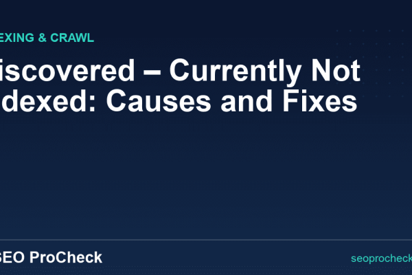 Discovered, Currently Not Indexed: Causes and Fixes