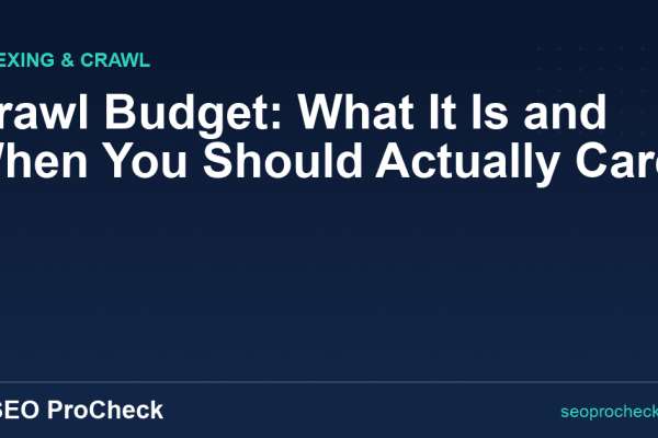 Crawl Budget: What It Is and When You Should Actually Care