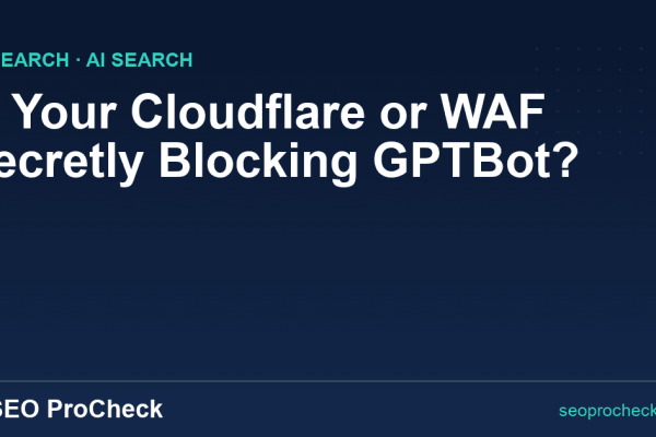 Is Your Cloudflare or WAF Secretly Blocking GPTBot?