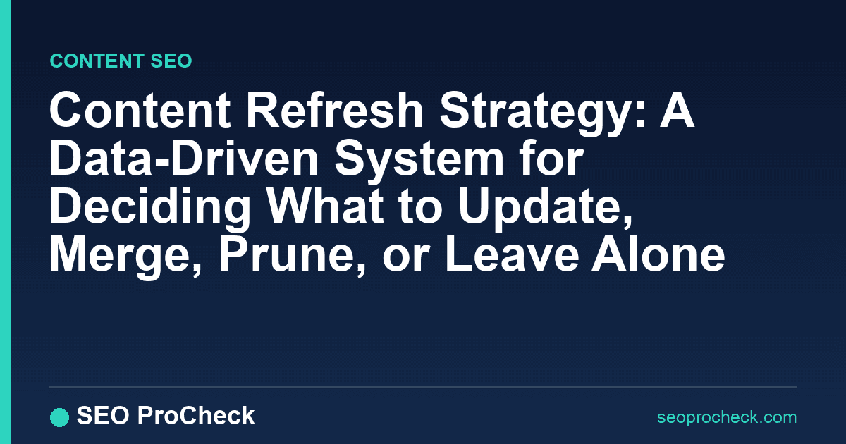 Content refresh strategy: a data-driven system for deciding what to update, merge, prune, or leave alone