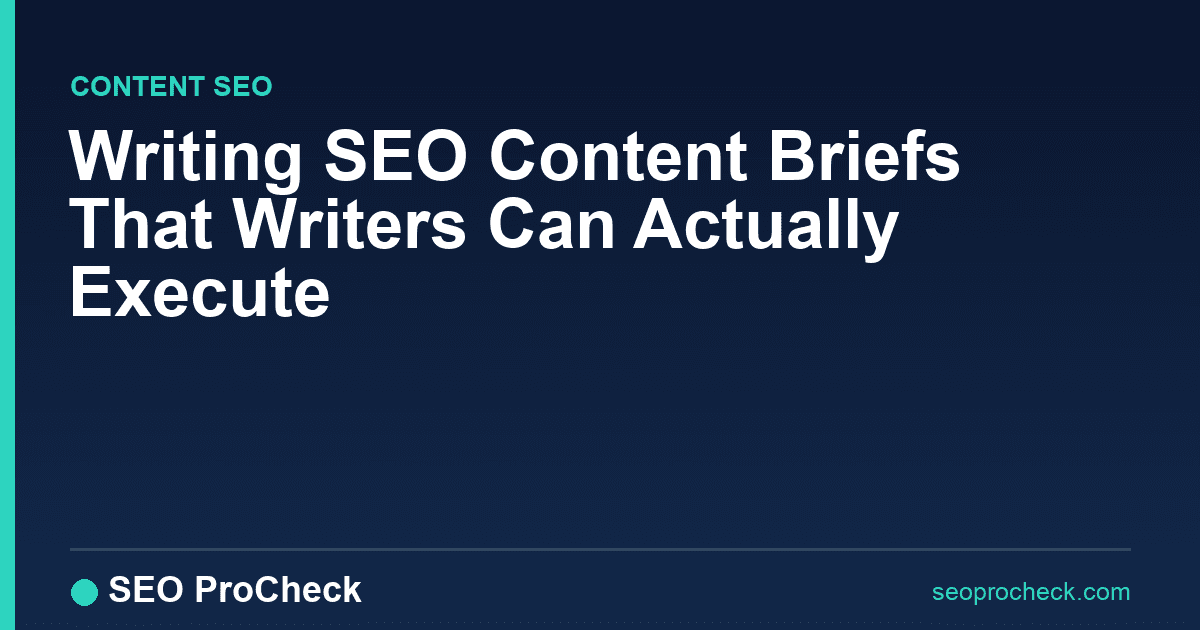Writing seo content briefs that writers can actually execute
