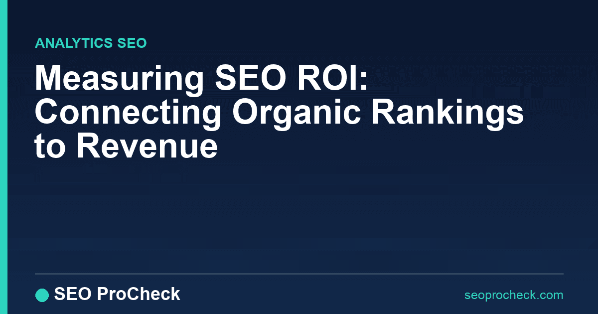 Measuring seo roi: connecting organic rankings to revenue