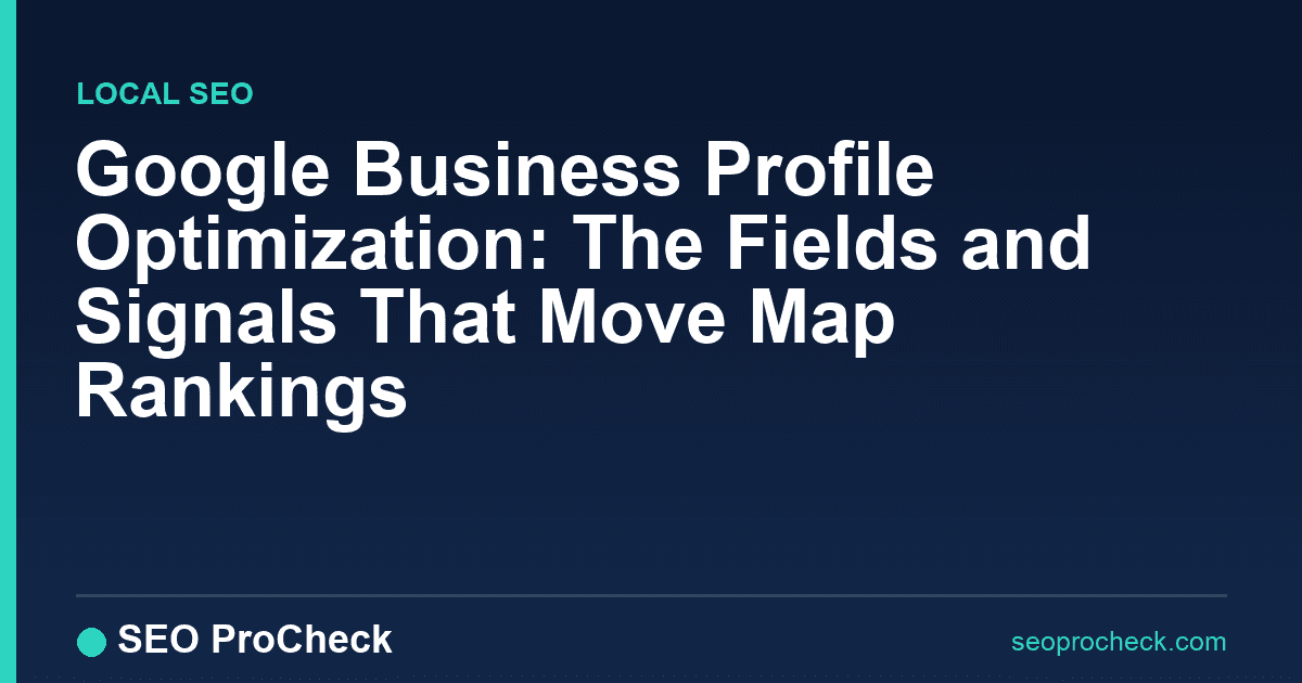 Google business profile optimization: the fields and signals that move map rankings