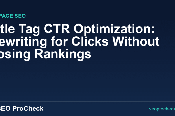 Title Tag CTR Optimization: Rewriting for Clicks Without Losing Rankings