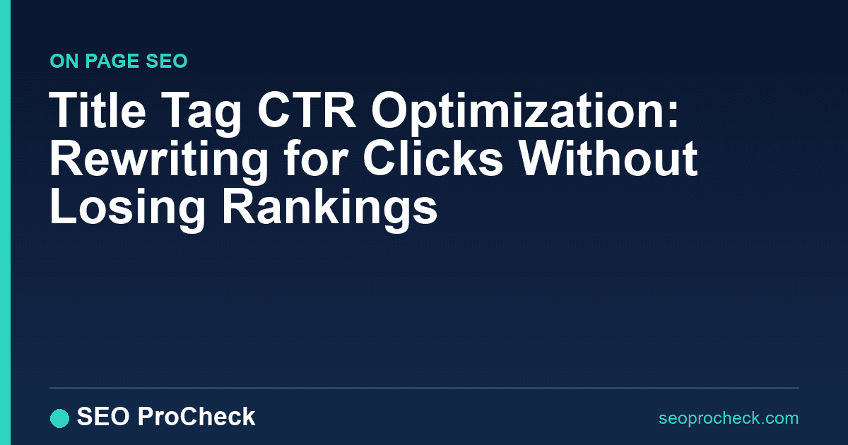 Title tag ctr optimization: rewriting for clicks without losing rankings