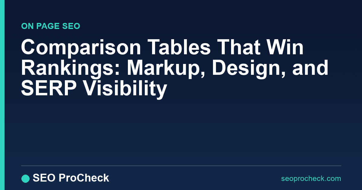 Comparison tables that win rankings: markup, design, and serp visibility
