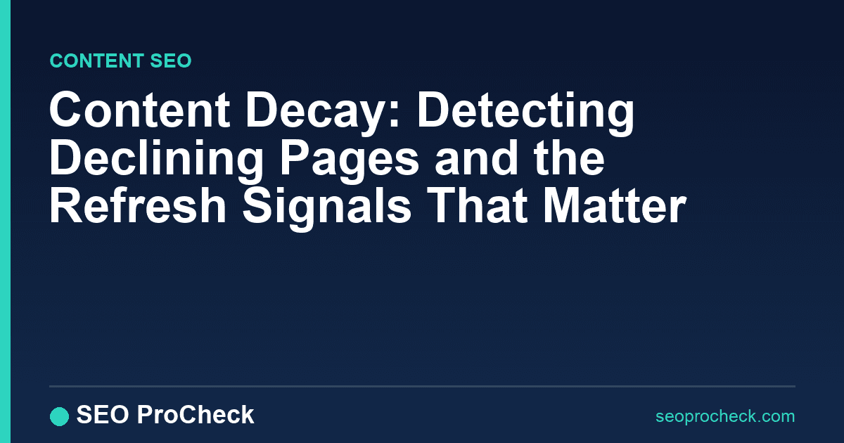 Content decay: detecting declining pages and the refresh signals that matter