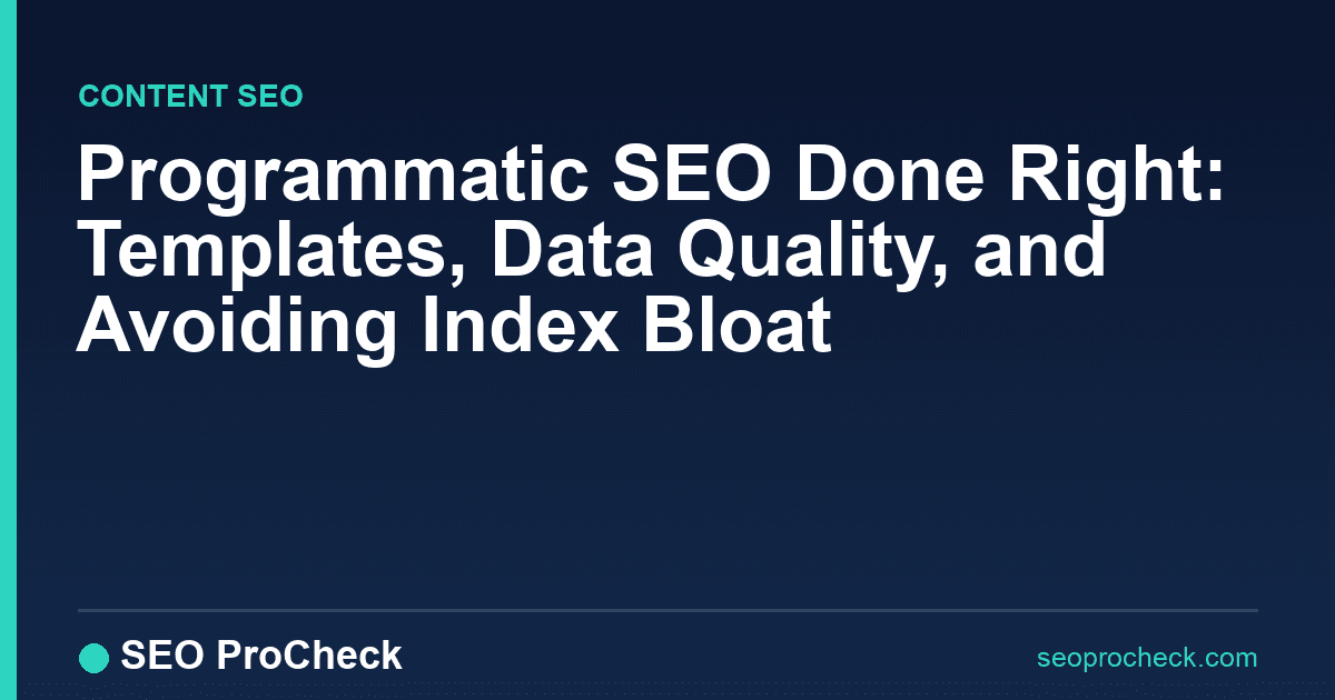 Programmatic seo done right: templates, data quality, and avoiding index bloat