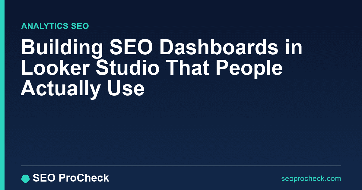 Building seo dashboards in looker studio that people actually use