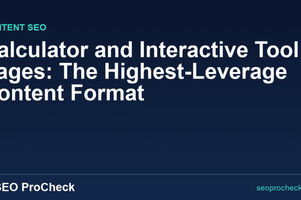Calculator and Interactive Tool Pages: The Highest-Leverage Content Format