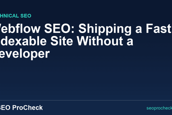 Webflow SEO: Shipping a Fast, Indexable Site Without a Developer