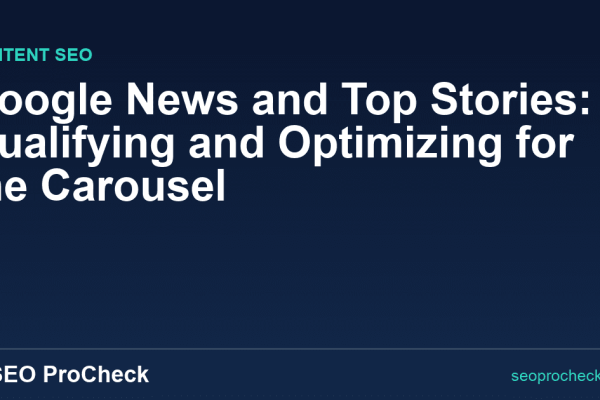 Google News and Top Stories: Qualifying and Optimizing for the Carousel