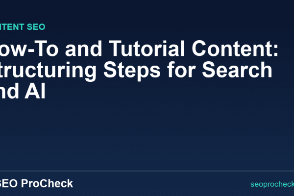 How-To and Tutorial Content: Structuring Steps for Search and AI
