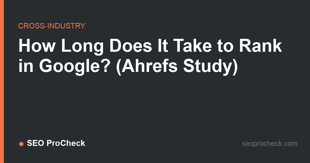 How long does it take to rank in google? (ahrefs study)