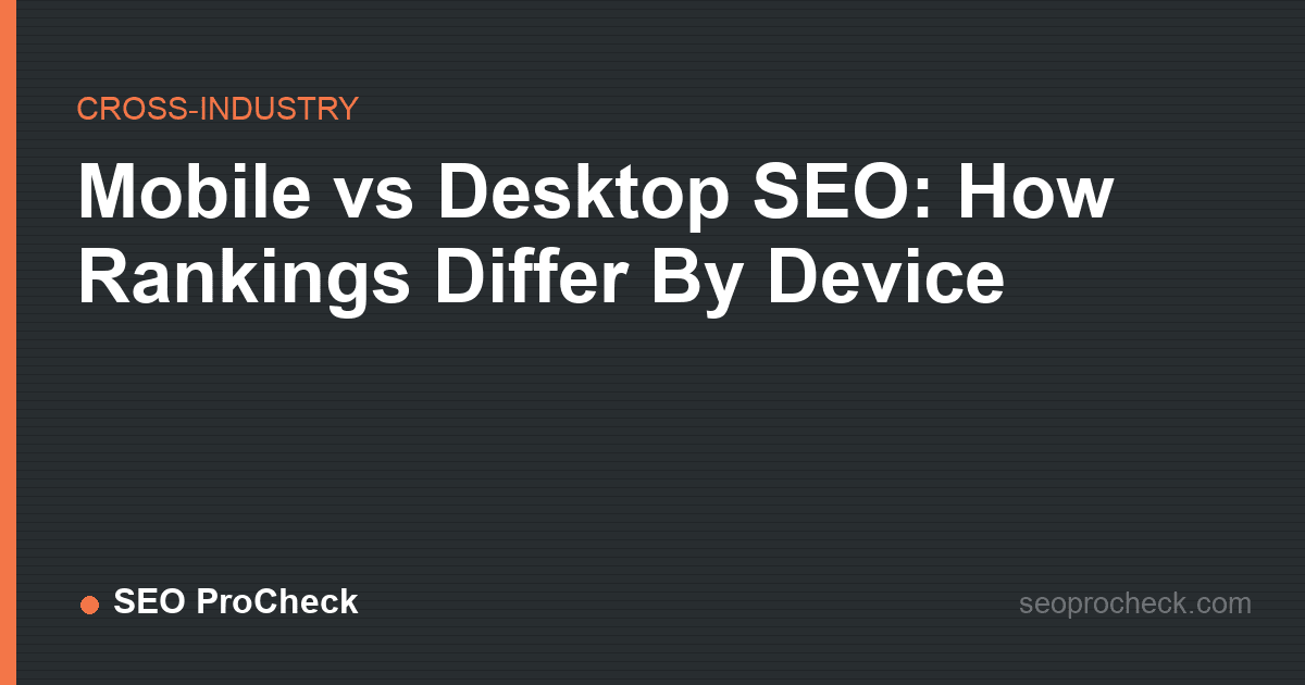 Mobile vs desktop seo: how rankings differ by device