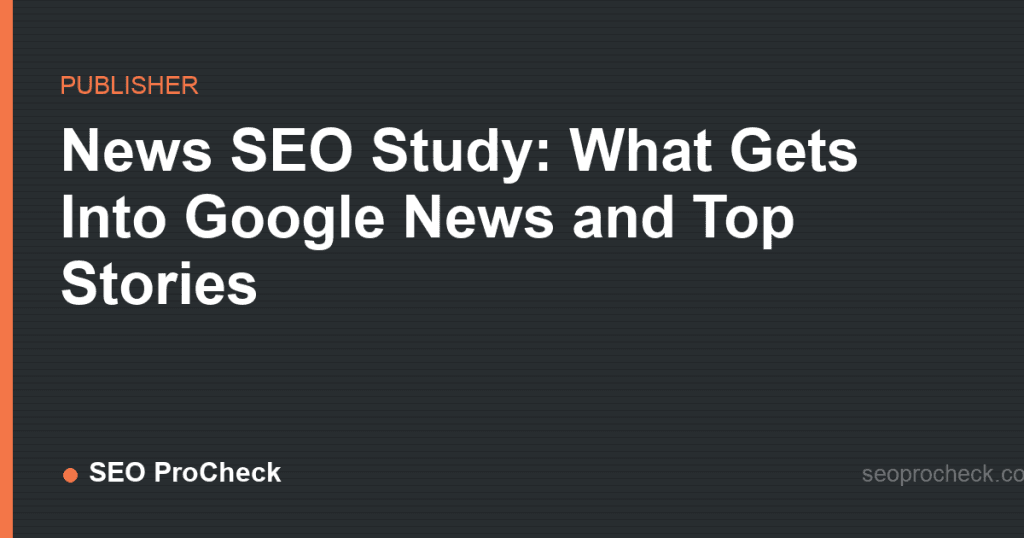 News seo study: what gets into google news and top stories 2 News seo study: what gets into google news and top stories