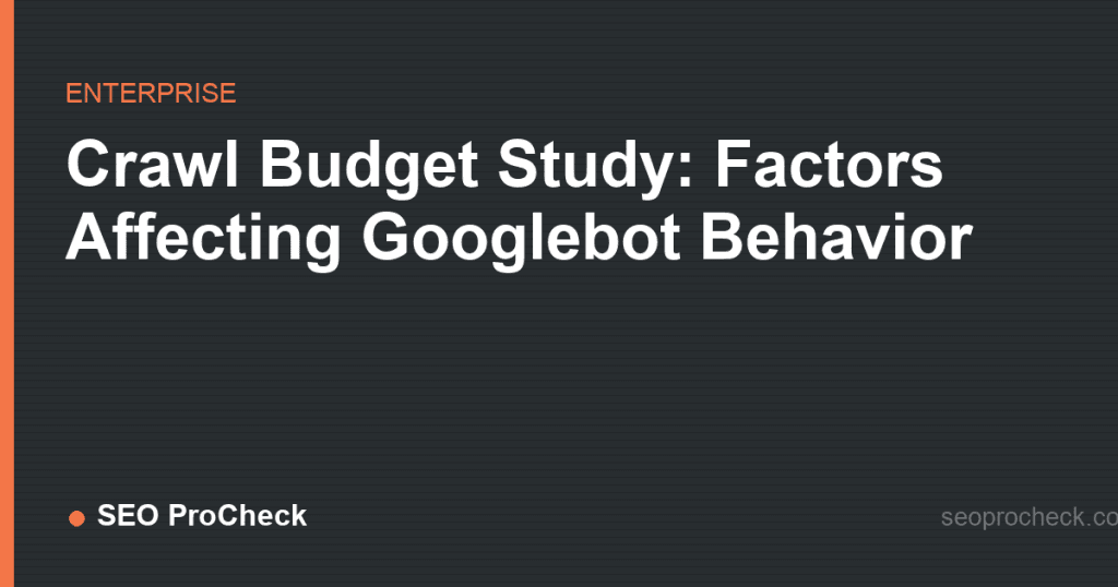 Crawl budget study: factors affecting googlebot behavior 2 Crawl budget study: factors affecting googlebot behavior
