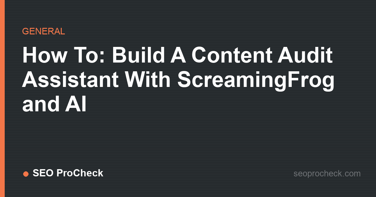 How to: build a content audit assistant with screamingfrog and ai
