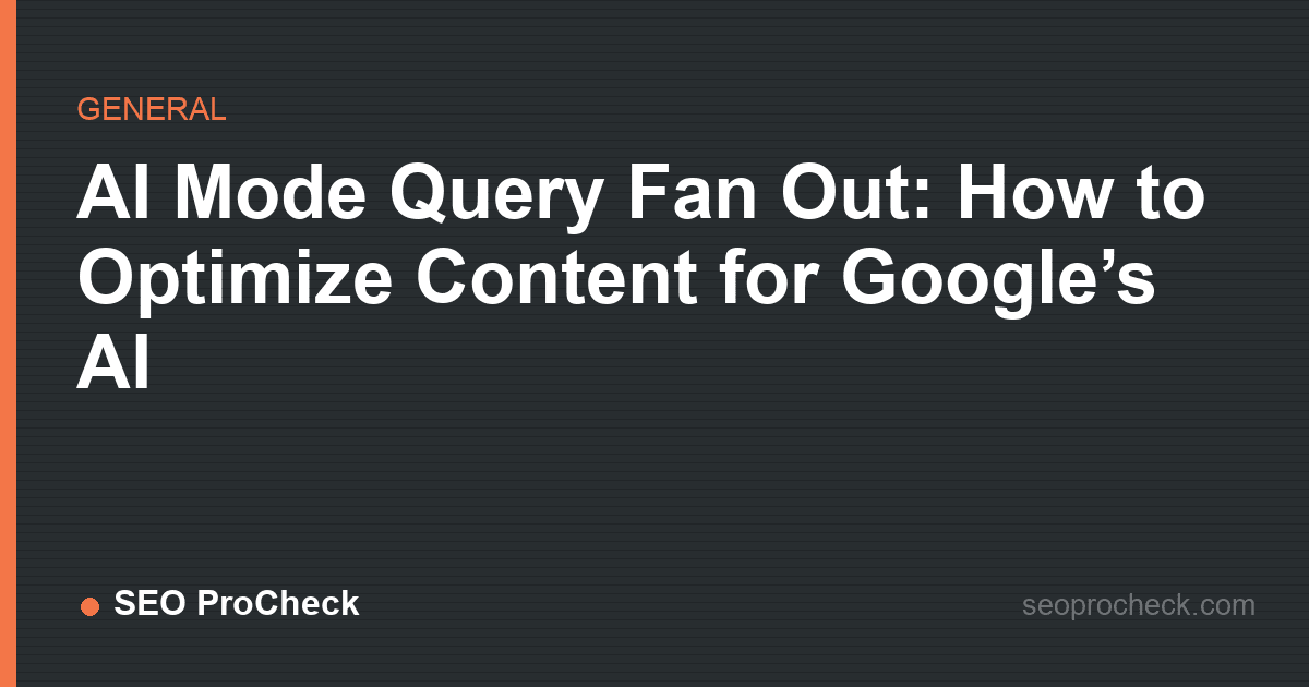 Ai mode query fan out: how to optimize content for google’s ai