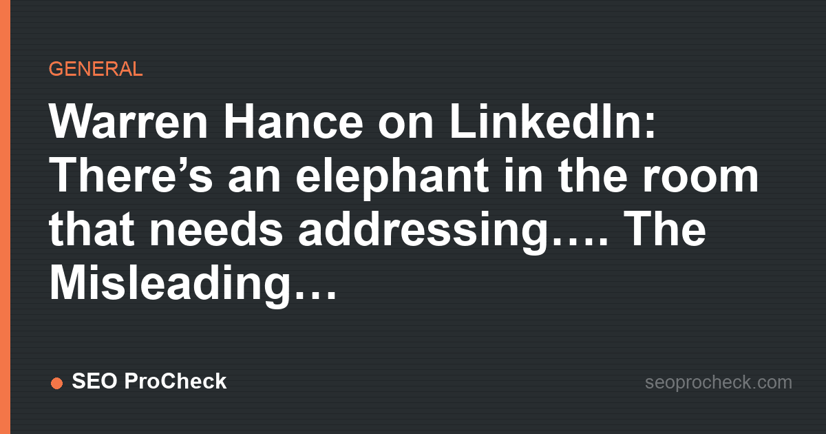 Warren hance on linkedin: there’s an elephant in the room that needs addressing…. The misleading…
