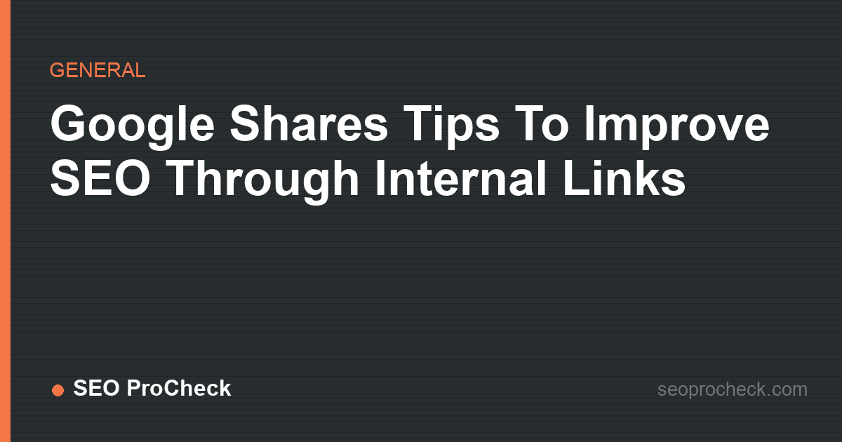 Google shares tips to improve seo through internal links