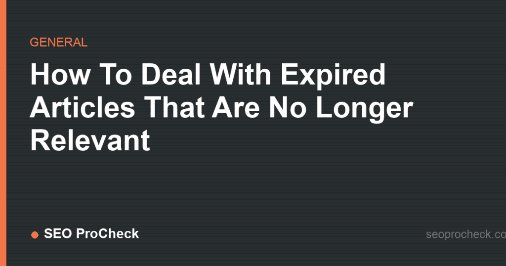 How to deal with expired articles that are no longer relevant 2 How to deal with expired articles that are no longer relevant