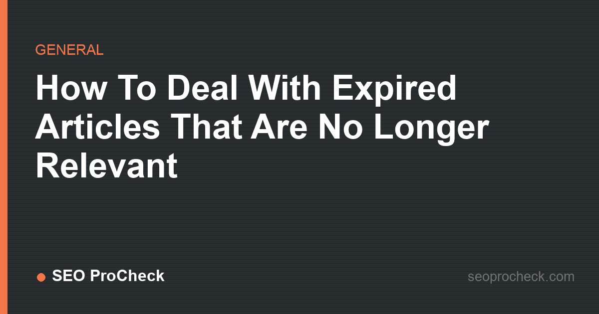 How to deal with expired articles that are no longer relevant