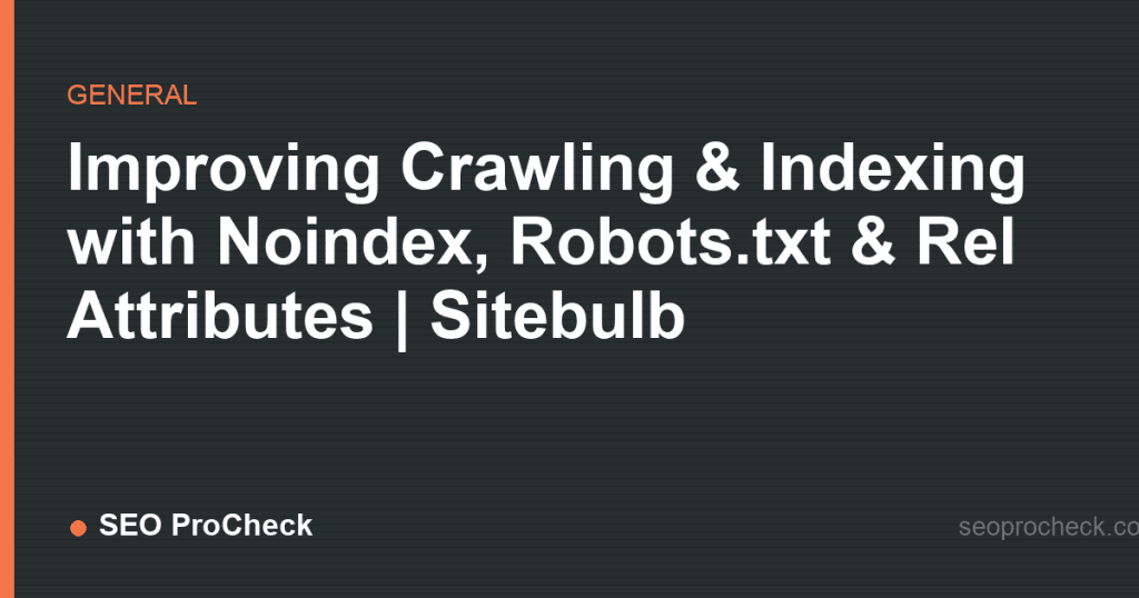 Improving crawling & indexing with noindex, robots. Txt & rel attributes | sitebulb 2 Improving crawling & indexing with noindex, robots. Txt & rel attributes | sitebulb