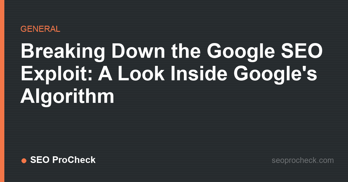 Breaking down the google seo exploit: a look inside google's algorithm