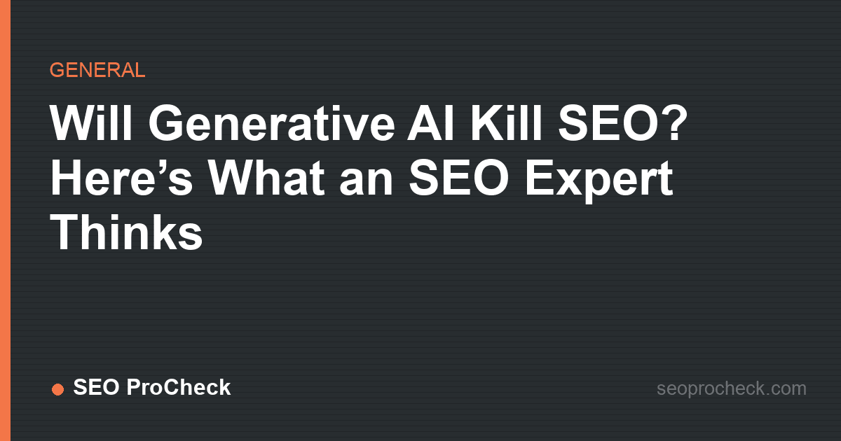 Will generative ai kill seo? Here’s what an seo expert thinks