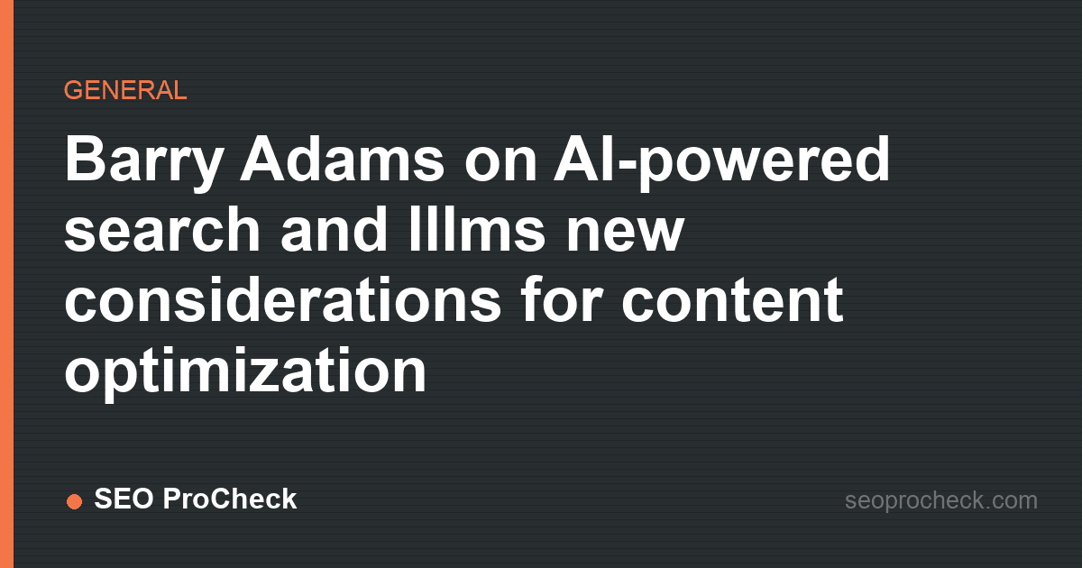 Barry adams on ai-powered search and lllms new considerations for content optimization