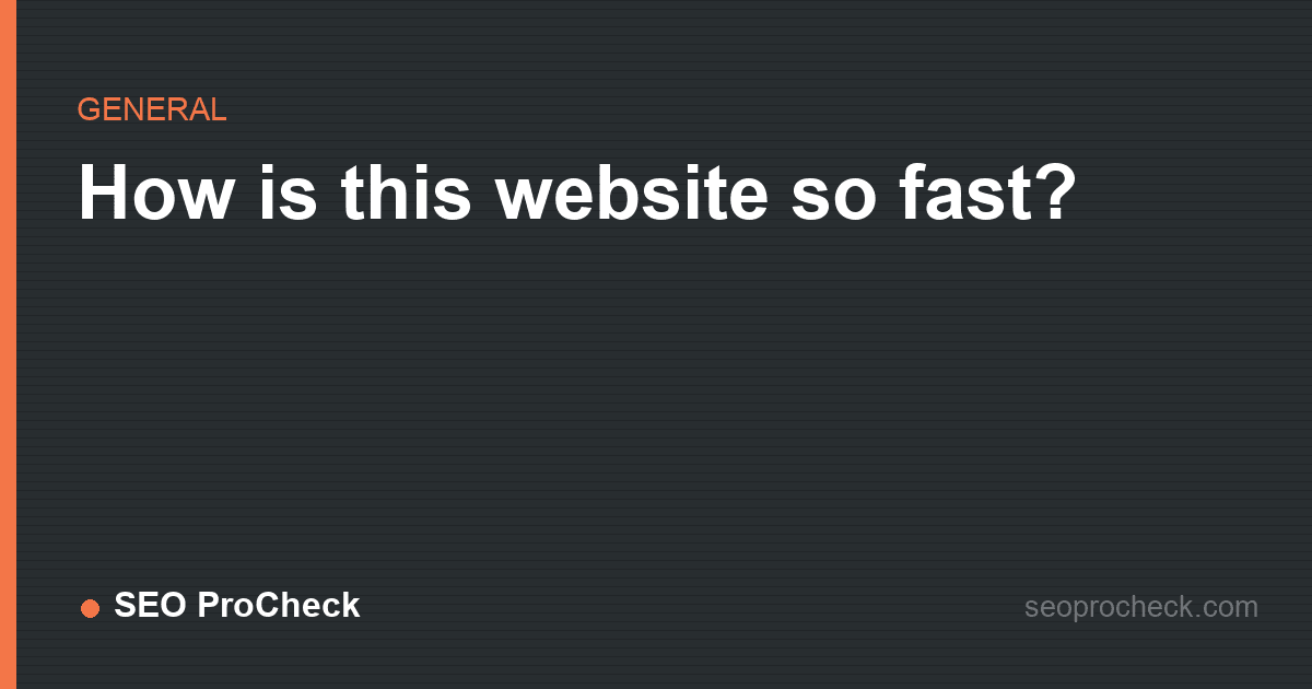 How is this website so fast?