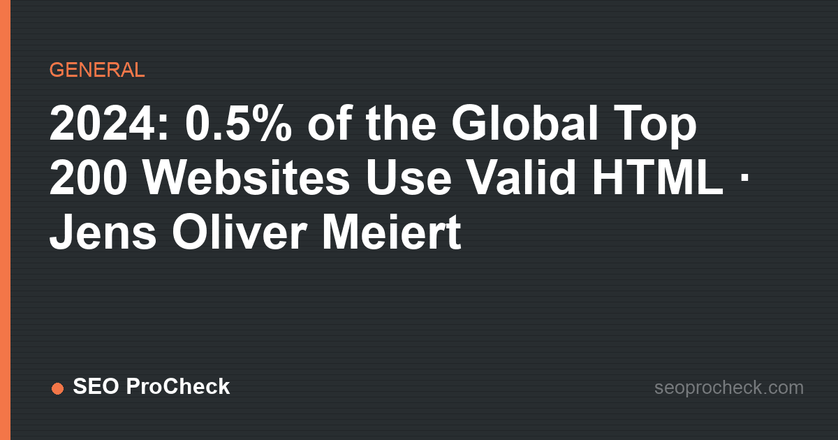 2024: 0. 5% of the global top 200 websites use valid html · jens oliver meiert