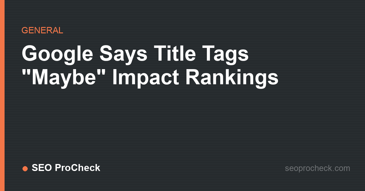 Google says title tags "maybe" impact rankings