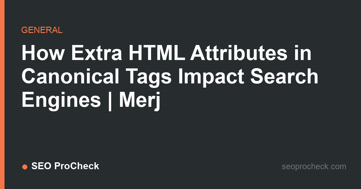 How extra html attributes in canonical tags impact search engines | merj