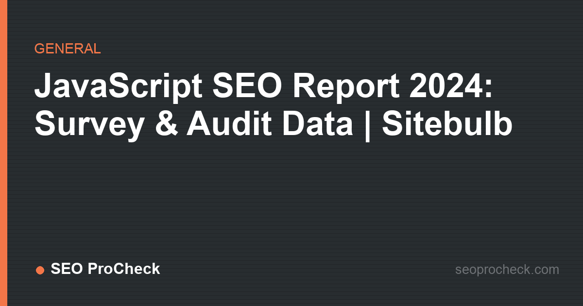 Javascript seo report 2024: survey & audit data | sitebulb
